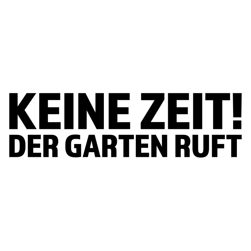Keine Zeit der Garten ruft