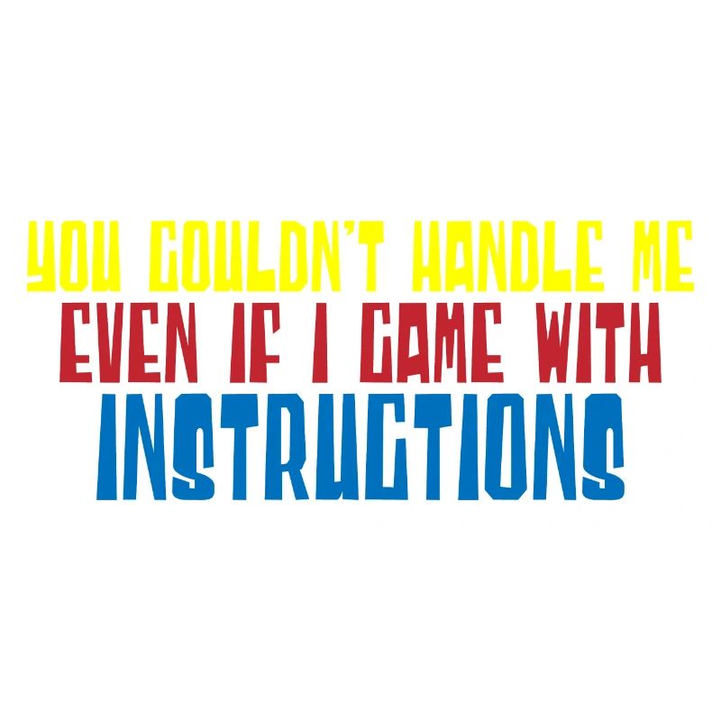 You Couldn't Handle Me Even With Instructions 4