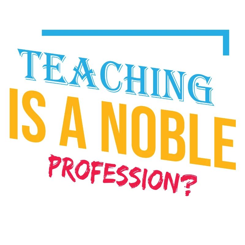 Teaching is a Noble Profession?
