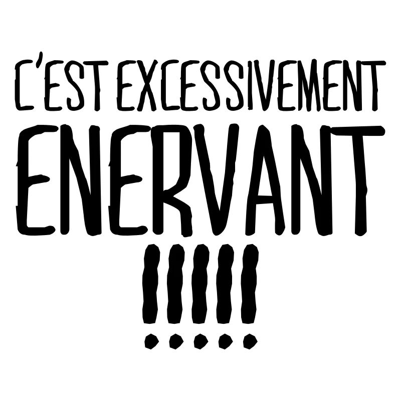 C'est excessivement énervant