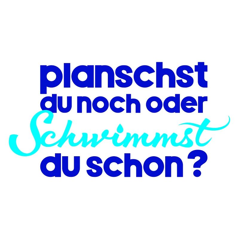 planschst du noch oder schwimmst du schon