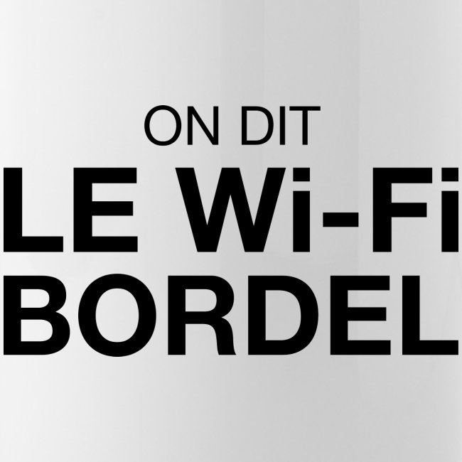 On dit Le Wi-Fi BORDEL