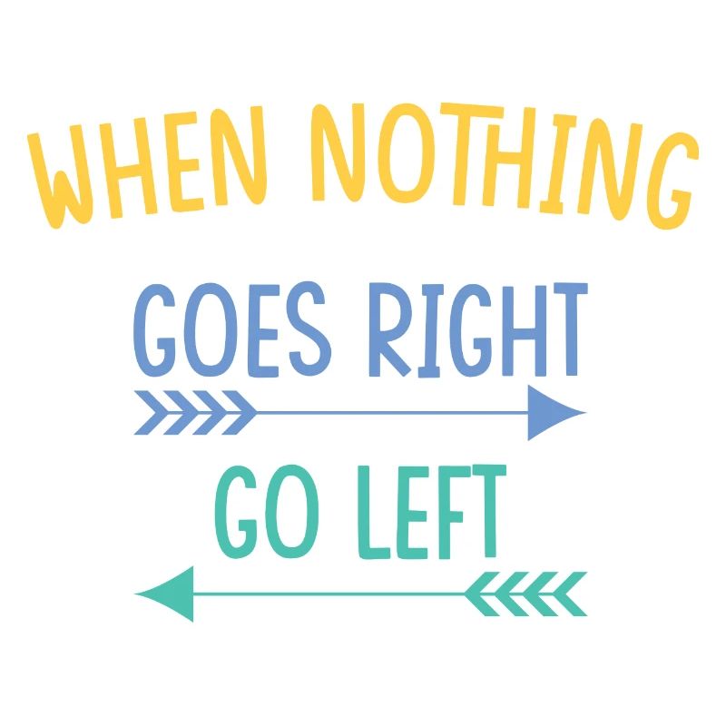 when nothing goes right go left