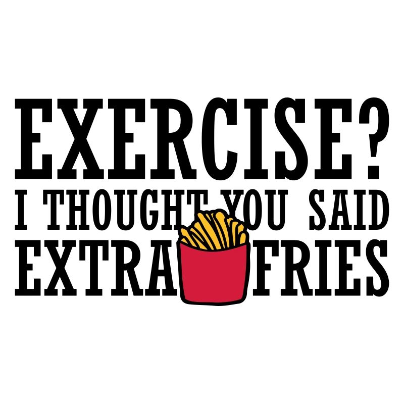 Exercise Extra Fries Quote