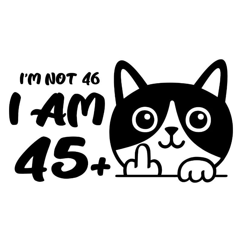 Ich bin nicht 46, ich bin 45 plus 1 Mittelfinger Katze Flip