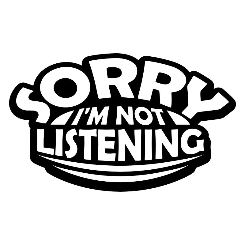 désolé de ne pas écouter