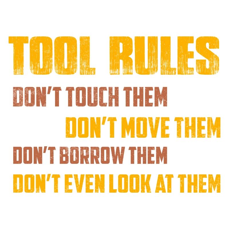 Tool Rules Don't Touch Them Don't Move Garage Me