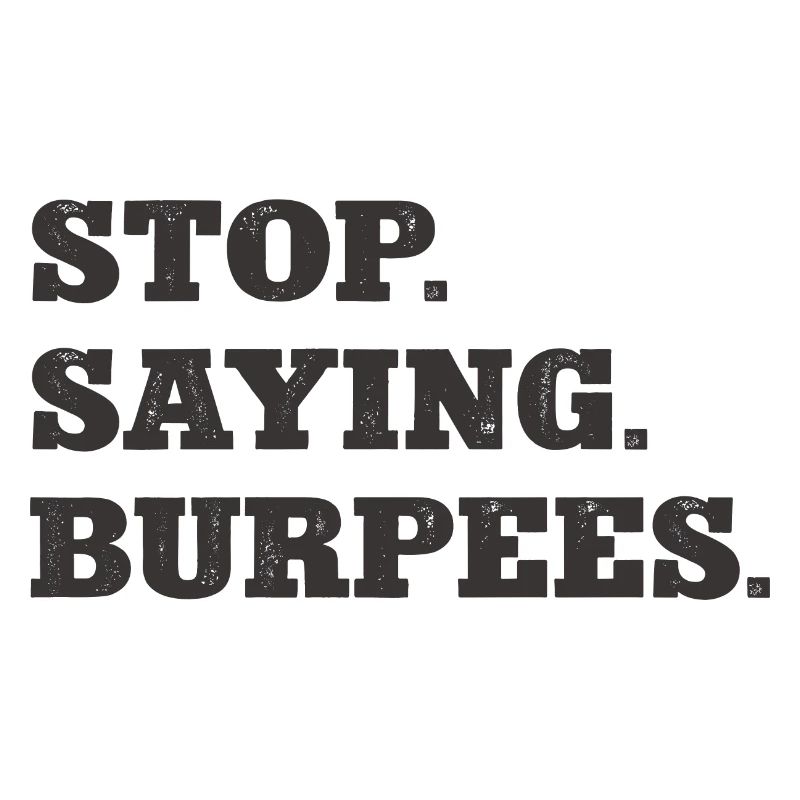 Stop Saying Burpees Funny Exercise Saying Workout