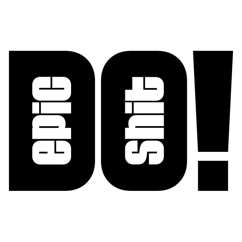 do epic shit