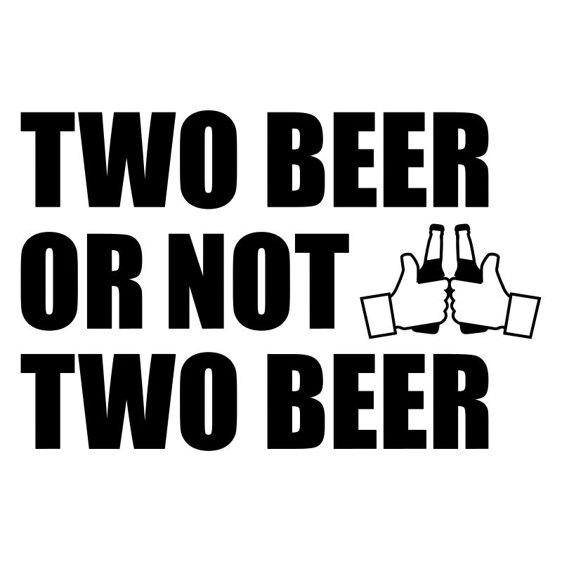 Two Beer Or Not two beer