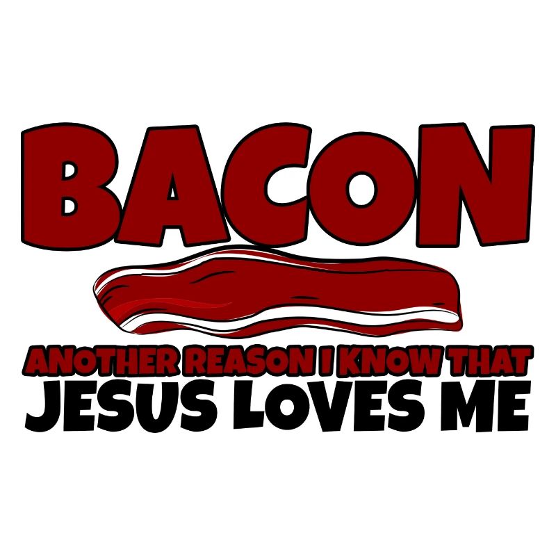 Bacon Another Reason I Know That Jesus Loves Me