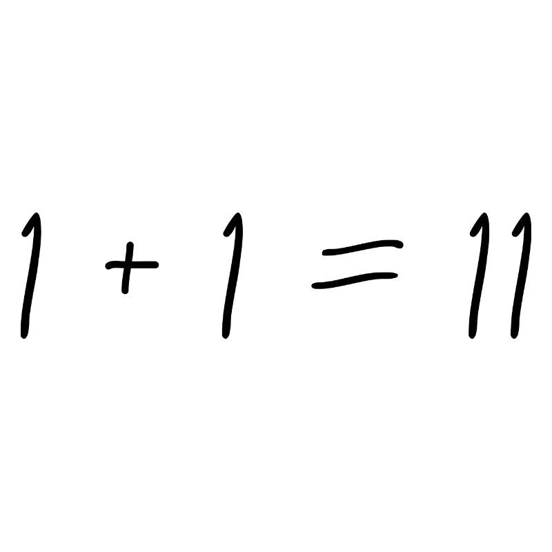 1 + 1 = 11