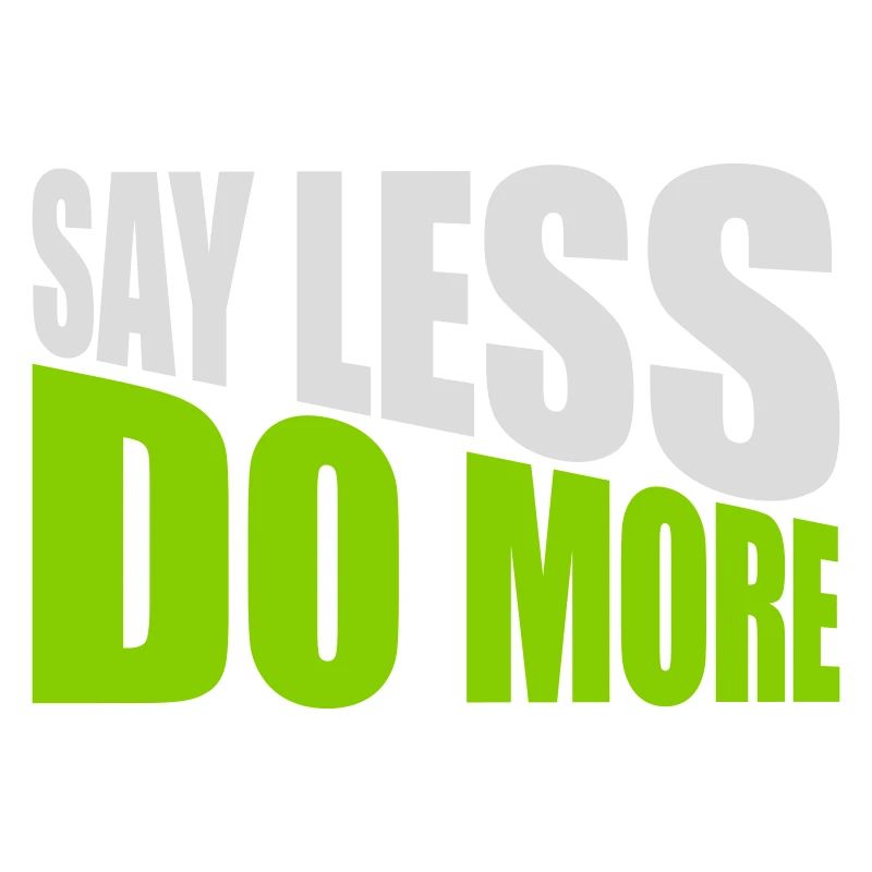 say less do more