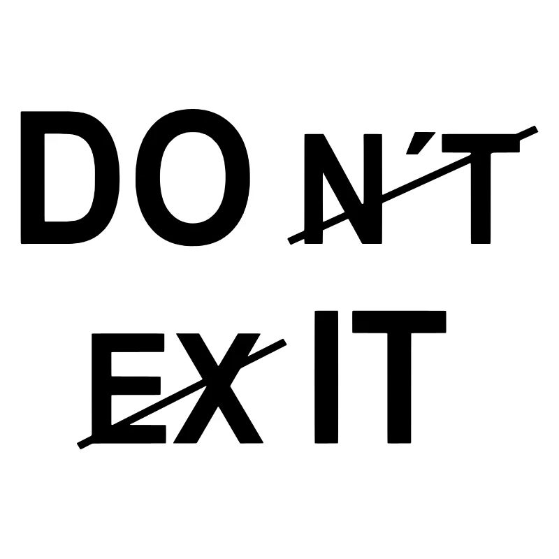 Do it and not don´t exit