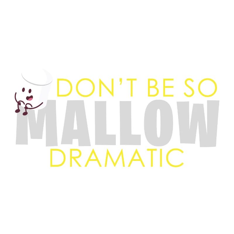 Marshmallow Dramatic saying