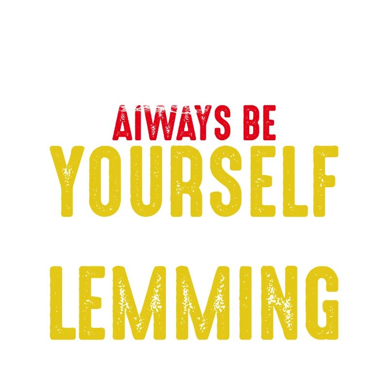 Always Be A Lemming