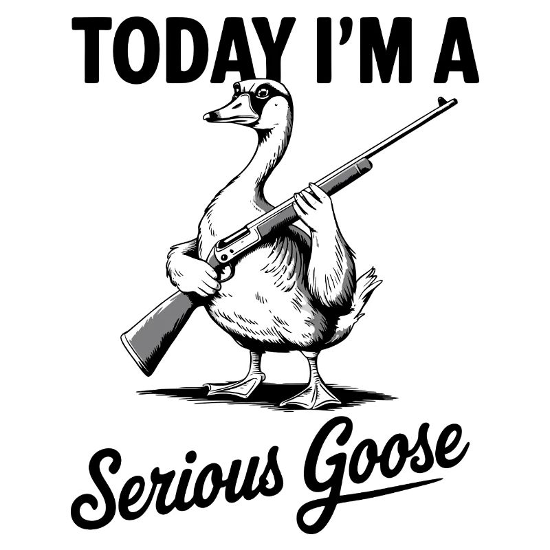 Today I'm a Serious Goose Funny Meme Design