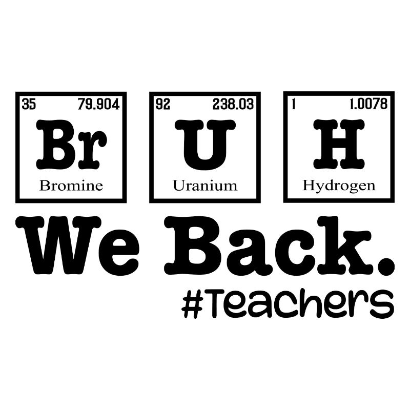 Bruh We Back To School - Table Elements Lehrer