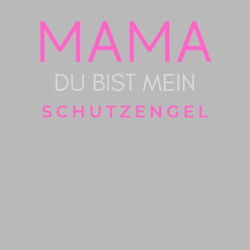 Mama Mutter Mutti Muddel du bist mein Schutzengel