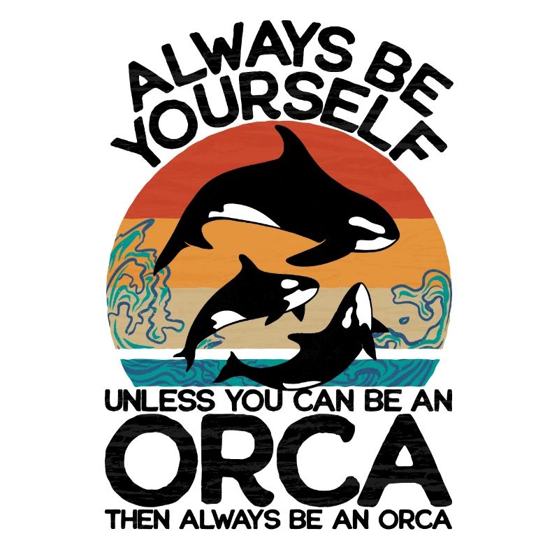 Sei immer du selbst außer du kannst ein Orca sein