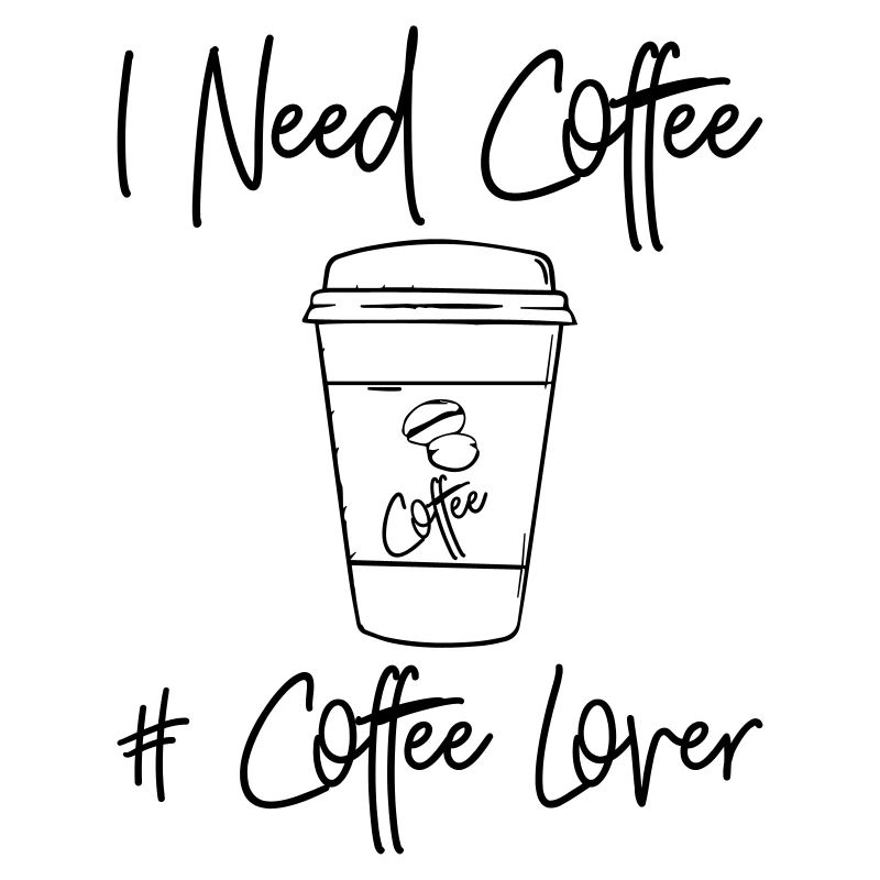 I Need Coffee - Coffe Lover