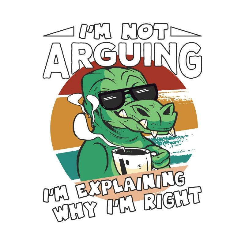 Dinosaurs Saying I'm Explaining Why I'm Right