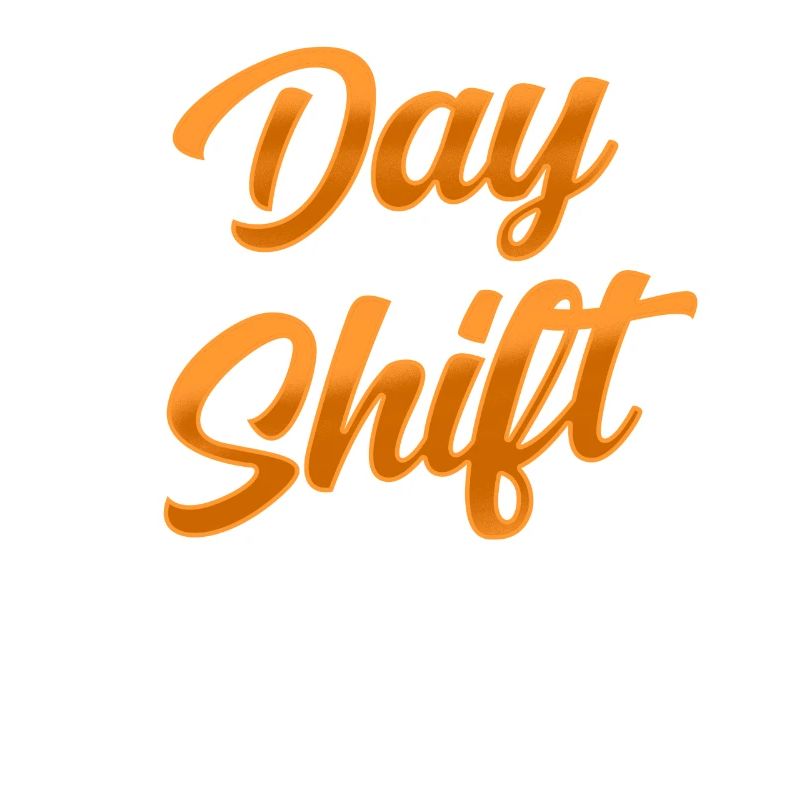 Day shift Shiftwork Shiftwork Sayings