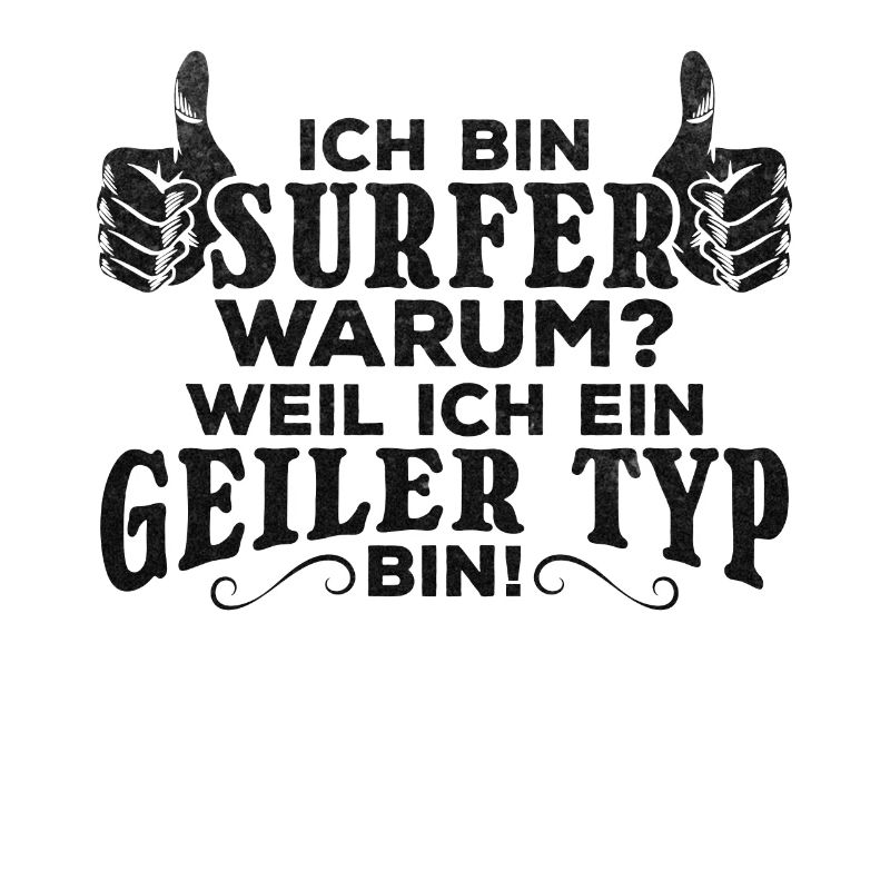 Ich bin Surfer Weil Ich ein Geiler Typ bin -
