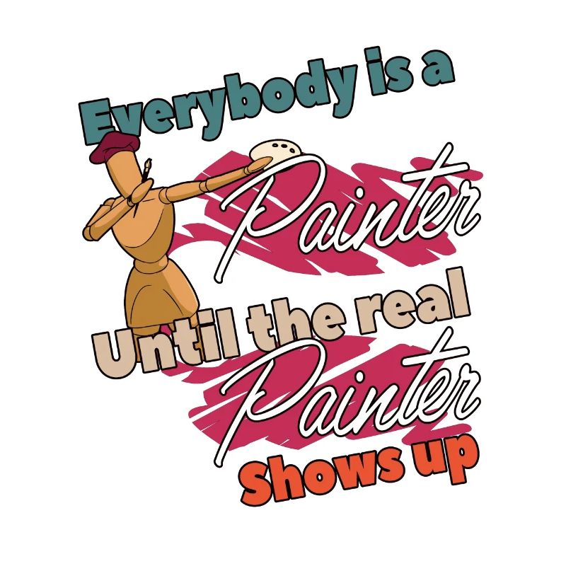 Everybody is a Painter until the real Paint Spruch