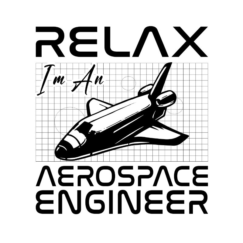 Relax I'm An Aerospace Engineer Space Engineering