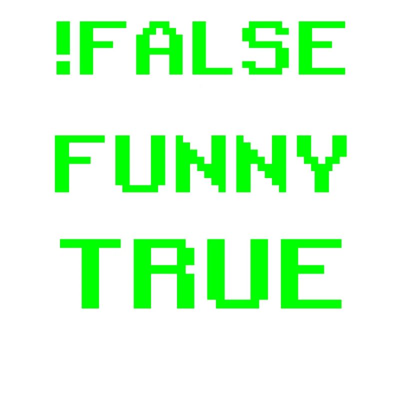 false it's funny because it's true false true
