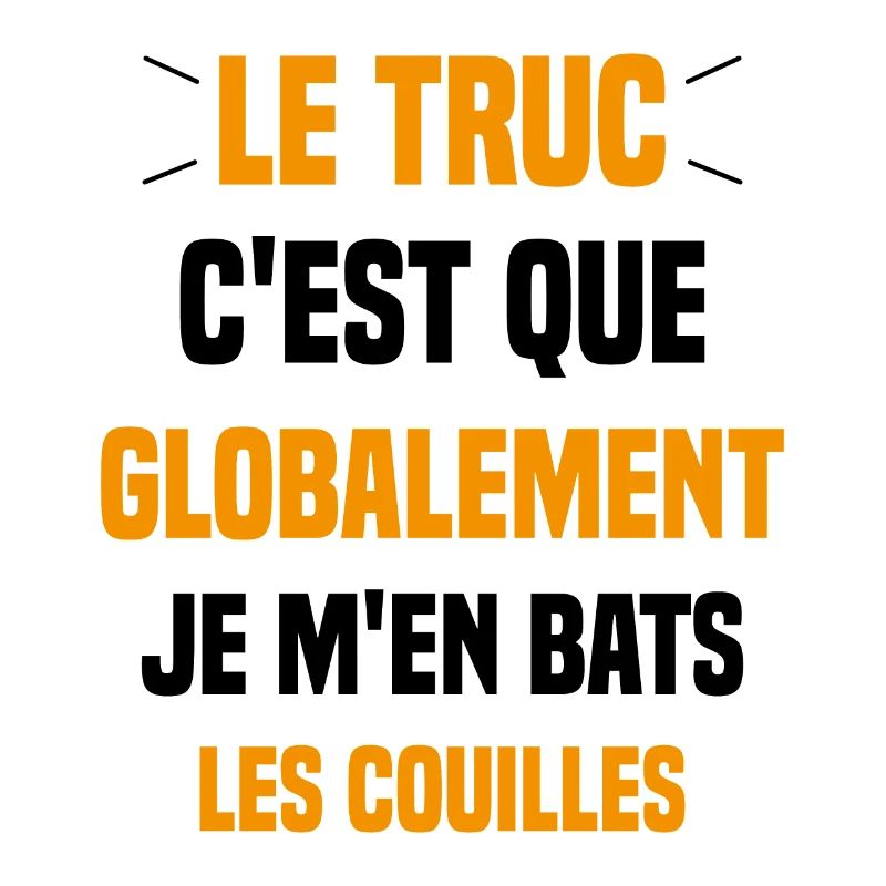 Le Truc C'est Que Je M'en Bats Les Couilles