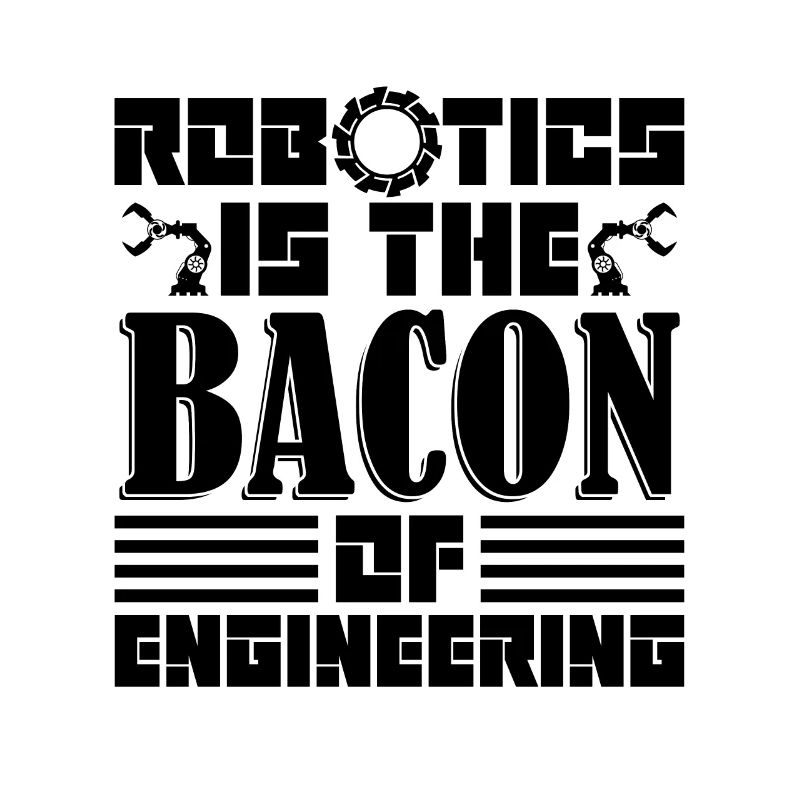 Robotics Is The Bacon Automation Robotics Engineer