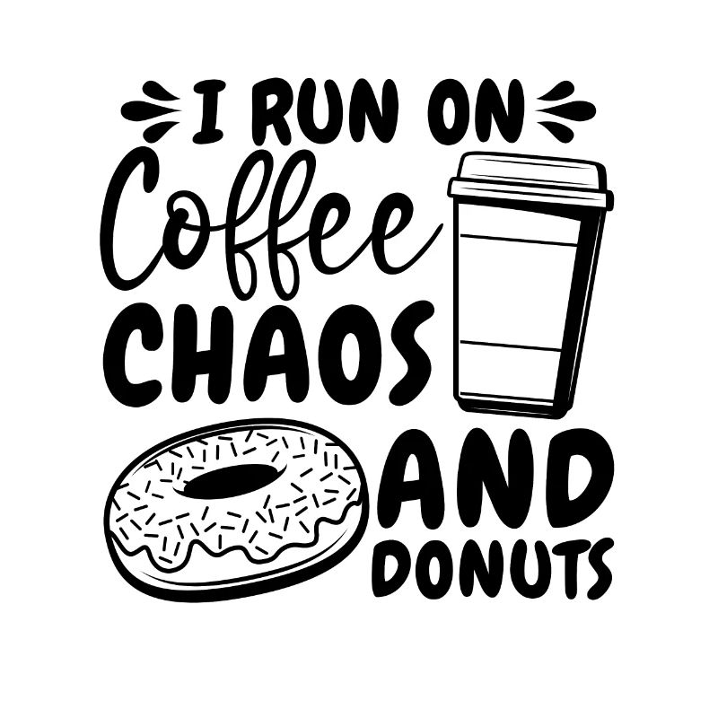 I Run On Coffee Caffeine Coffee & Donuts Lover