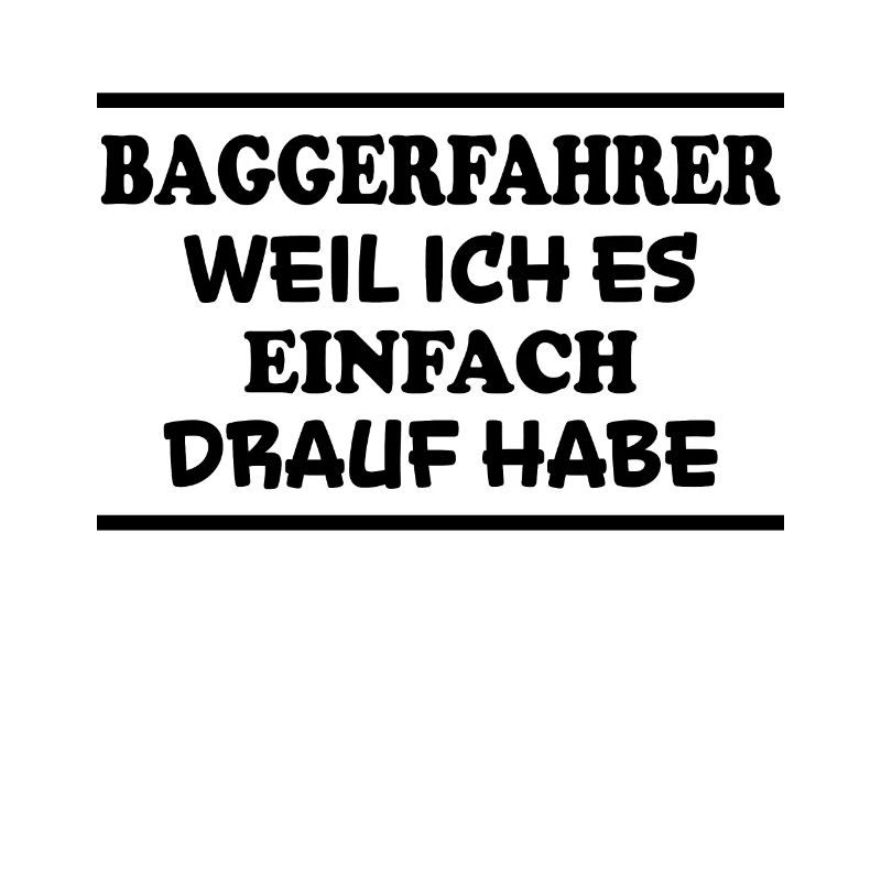 Baggerfahrer Spruch Lustiges Baggerfahrer Geschenk