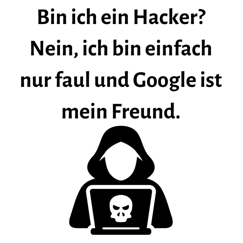 Bin ich ein Hacker Nein ich bin einfach nur faul.