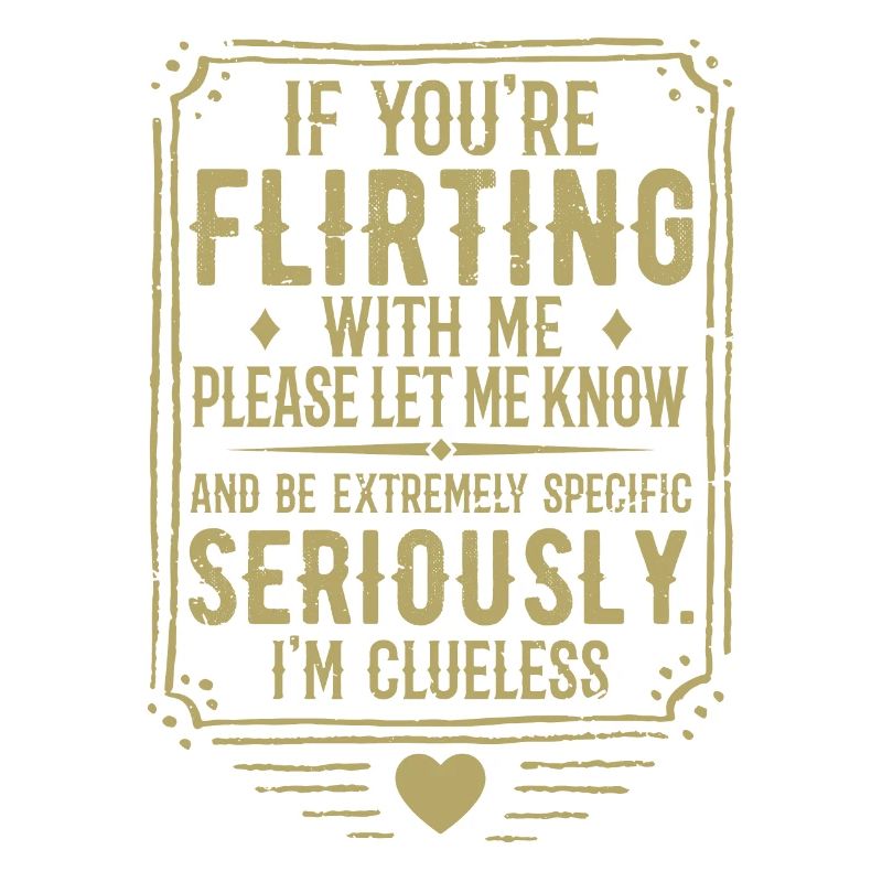 If You're Flirting With Me Please Let Know
