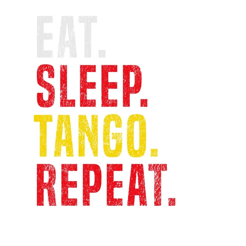 Eat Sleep Tango Repeat for Tango