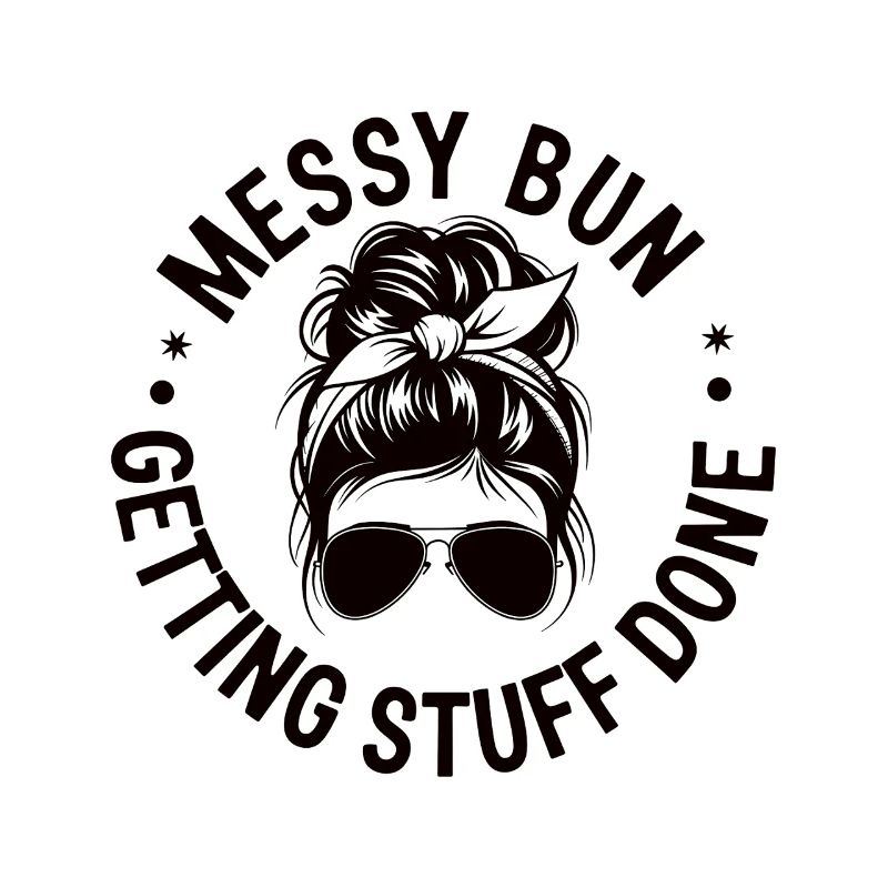 Messy Bun Getting Stuff Done Cleaning Humor
