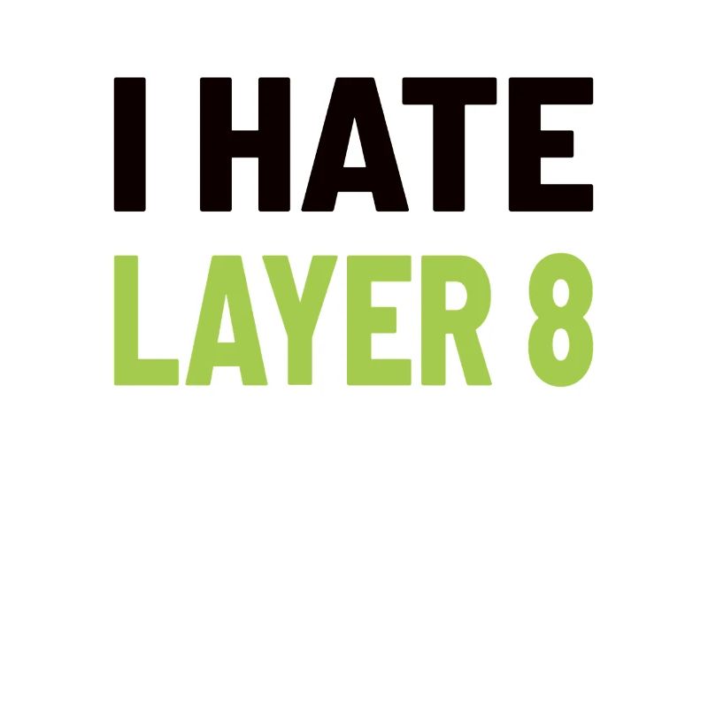 I Hate Layer 8 - IT Humor for Admins and Technicians