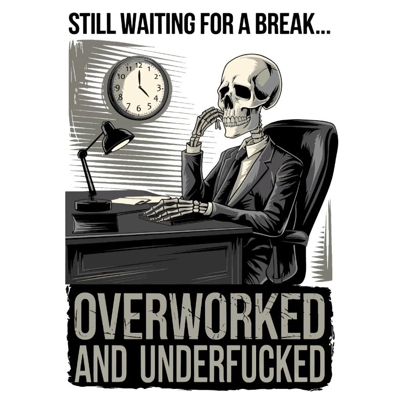 Overworked & Underf***ed Corporate Skeleton Humor