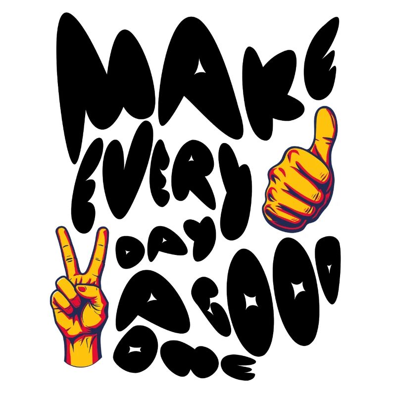 Make Every Day A Good One - Positves Design