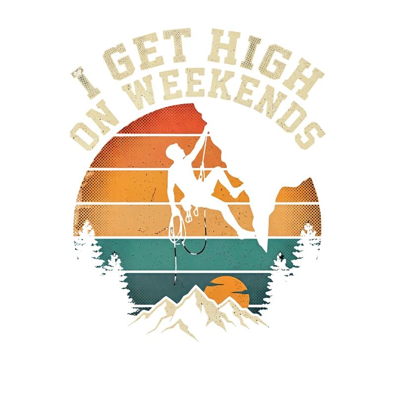 I Get High On Weekends Climbing Mountains Sun