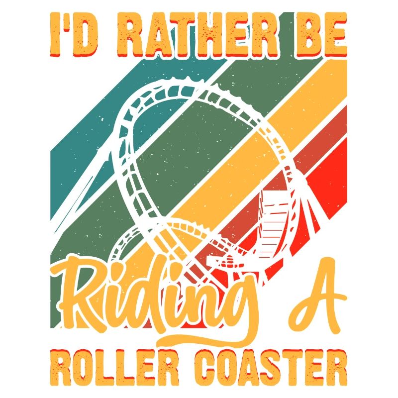 I'd Rather Be Riding A Roller Coaster Funny Roller