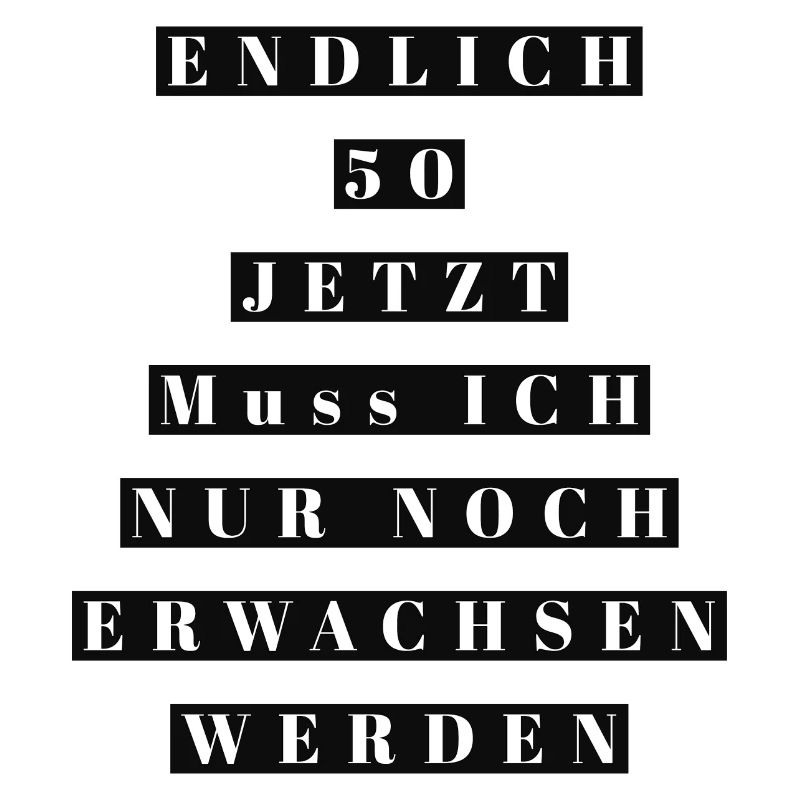 Endlich 50 jetzt noch erwachsen werden