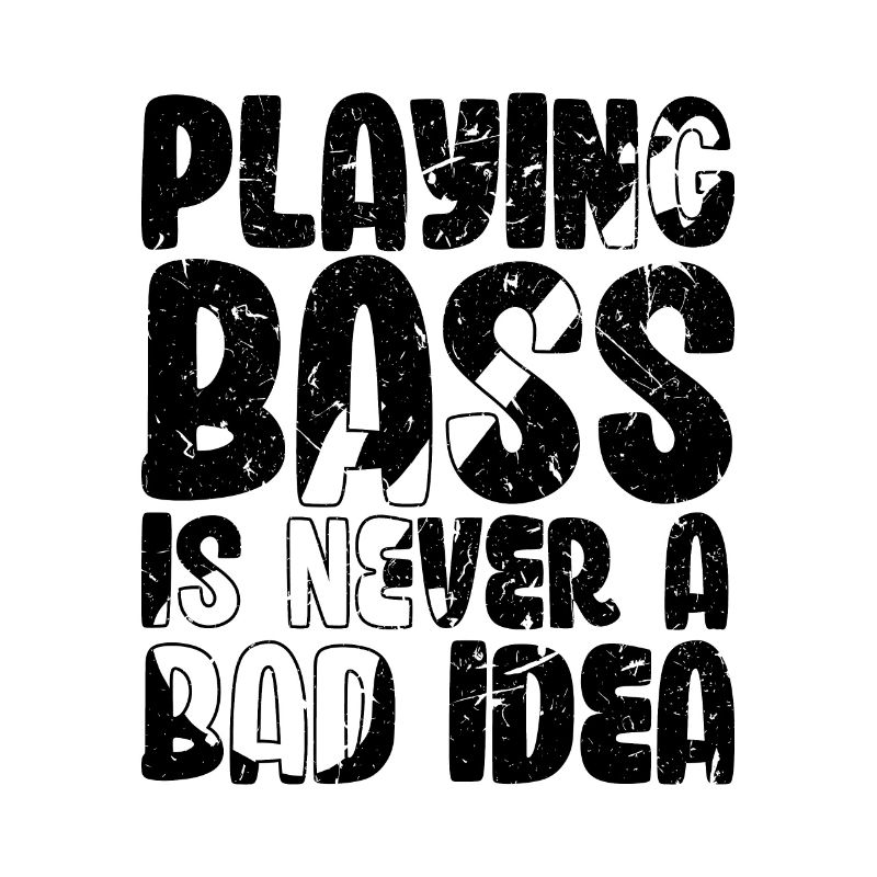 Playing Bass is Never a Bad Idea
