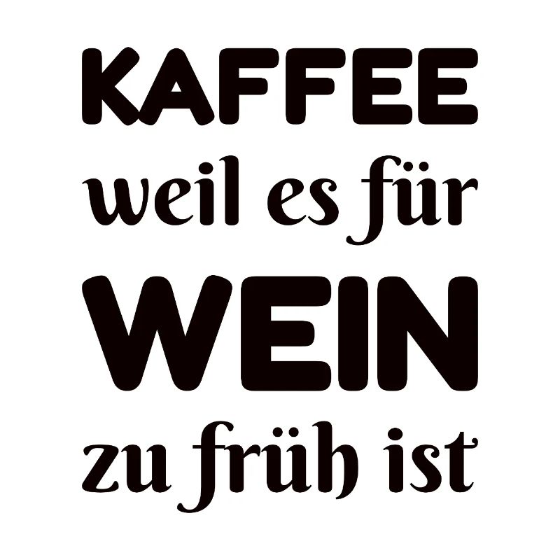Coffee because it's too early for wine Saying