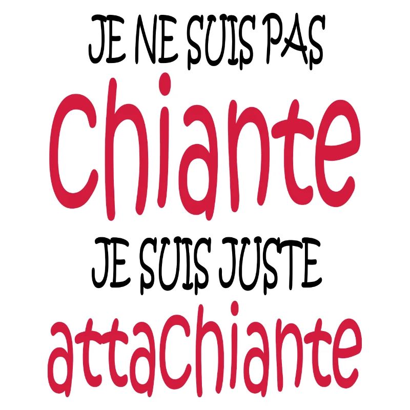 je ne suis pas chiante je suis juste attachiante