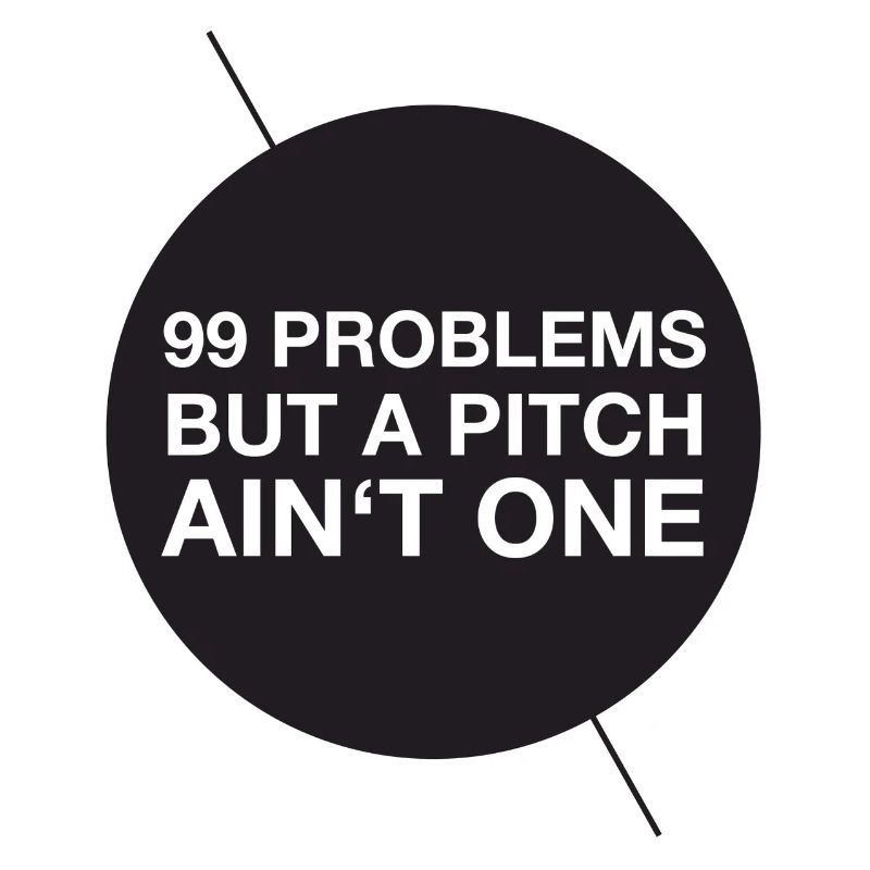 99 problems but a pitch ain't one