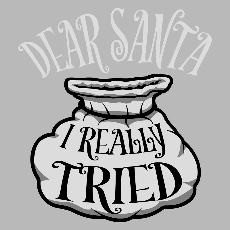 Dear Santa I Really Tried Christmas Humor Funny